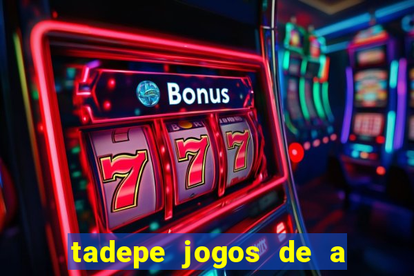 tadepe jogos de a  o